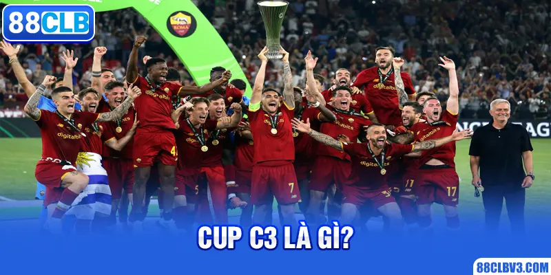 Cup C3 Là Gì? - Giải Đáp Mọi Vấn Đề Cho Hội Viên Cùng 88CLB Cup C3 là gì?